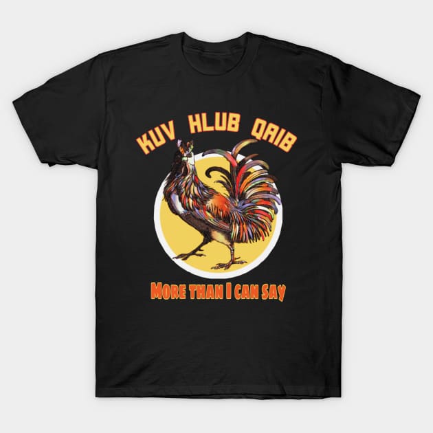 Kuv Hlub Qaib More Than I Can Say T-Shirt by BrightShadow